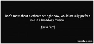 Don't know about a cabaret act right now, would actually prefer a role ...
