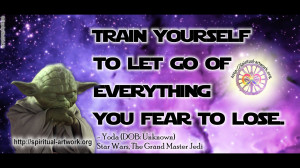 ... yourself to let go of everything you fear to lose (Star Wars Quote