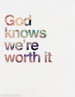 God knows we're worth it #christovereverything god christ hope love ...