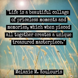 life is a beautiful collage of priceless moments and memories which ...