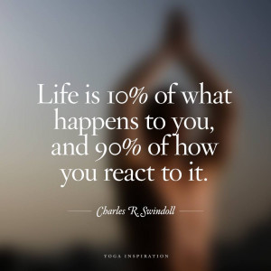 ... ? Life is all what you choose to make it and how you choose to react