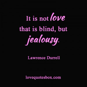 It is not love that is blind, but jealousy.”