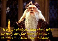 Harry Potter - Albus Dumbledore quote: “It is our choices...that ...