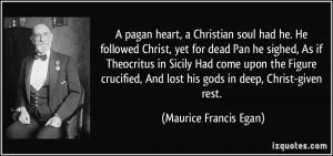 pagan heart, a Christian soul had he. He followed Christ, yet for dead ...