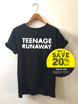 Teenage Runaway • T shirt • Quote T shirt • Slogan T shirt