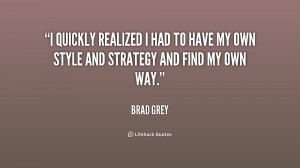 quickly realized I had to have my own style and strategy and find my ...