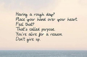 For A Reason, Don’t Give Up: Quote About Youre Alive For A Reason ...
