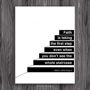 Faith is taking the first step. Martin Luther King Quote. Printable ...