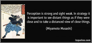 Perception is strong and sight weak. In strategy it is important to ...
