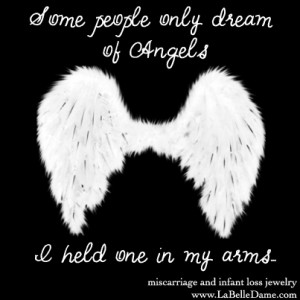 only dream of angels...We held one in our arms.