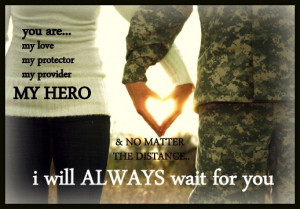 you! you are my hero/i will always wait for you. military love quote ...