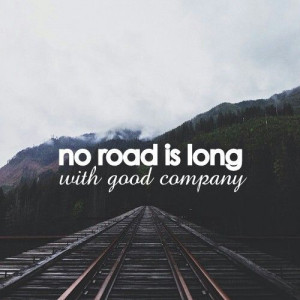 No road is long with good company - Relationship Quote.