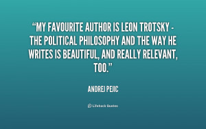 My favourite author is Leon Trotsky - the political philosophy and the ...