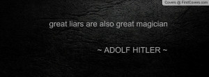 great liars are also great magician ~ adolf hitler ~ , Pictures