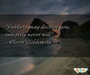 Subtlety may deceive you; integrity never will. (quote)