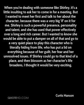 Curtis Hanson - When you're dealing with someone like Shirley, it's a ...