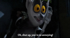 Oh Shut Up You're So Annoying - King Julian (gif)