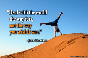 Inspirational Quote: “Deal with the world the way it is, not the way ...