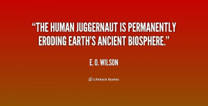 The human juggernaut is permanently eroding Earth's ancient biosphere ...