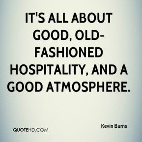 ... It's all about good, old-fashioned hospitality, and a good atmosphere