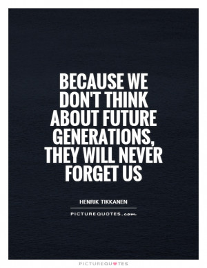 Future Quotes Generations Quotes Environment Quotes Environmental ...