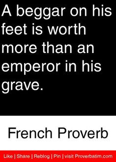 ... more than an emperor in his grave. - French Proverb #proverbs #quotes