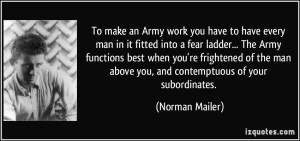 ... man above you, and contemptuous of your subordinates. - Norman Mailer