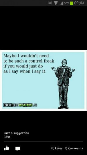 Control freak.