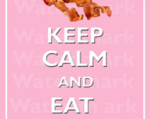 Keep Calm And Eat Bacon...