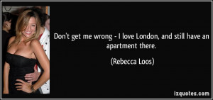quote-don-t-get-me-wrong-i-love-london-and-still-have-an-apartment ...
