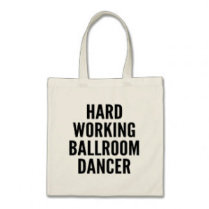 Hard Working Ballroom Dancer Tote Bags