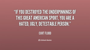If you destroyed the underpinnings of this great American sport, you ...