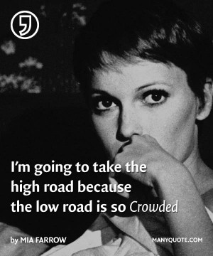 going to take the high road because the low road is so crowded ...