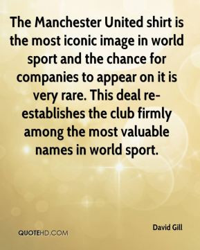 More David Gill Quotes