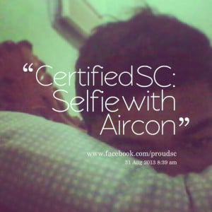 Quotes Picture: certified sc: selfie with aircon
