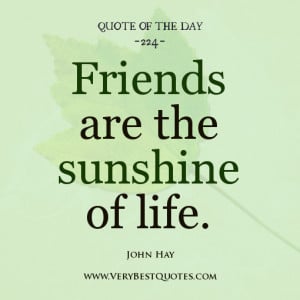 Friendship Quote Of The Day, Friends are the sunshine of life.