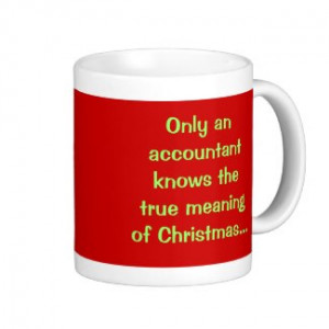 Funny Christmas Quote - True Meaning of Christmas accountant mug
