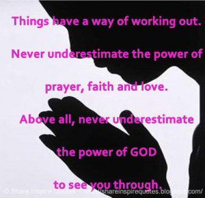 Things have a way of working out. Never underestimate the power of ...