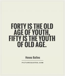 Forty Is The Old Age Of Youth Fifty