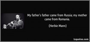 My father's father came from Russia; my mother came from Romania ...