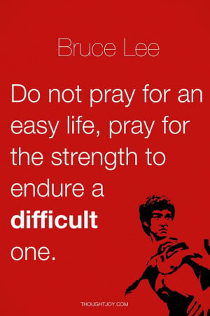 Bruce Lee Quotes Do Not Pray For An Easy Life 
