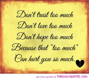 Dont trust Too Much Life quotes Sayings Pictures Quotes And Sayings ...