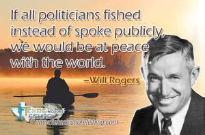 If all politicians fished instead of spoke publicly, we would be at ...