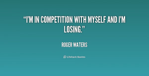 quote-Roger-Waters-im-in-competition-with-myself-and-im-221593.png