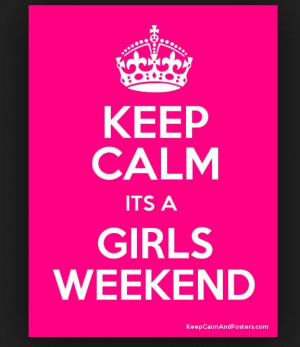... Weekend. Hot Pink, Black, and Silver. Keep Calm It's Girls Weekend