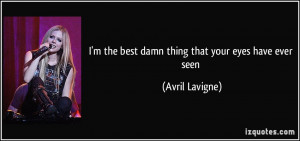 the best damn thing that your eyes have ever seen - Avril Lavigne