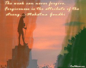 ... , Forgiveness Is The Attribute Of The Strong - Happy Gandhi Jayanti
