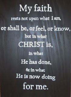 My faith rests not upon what I am, or shall be, or feel, or know, but ...