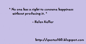 No one has a right to consume happiness without producing it. 
