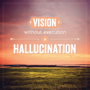 Vision Without Execution Is Hallucination.